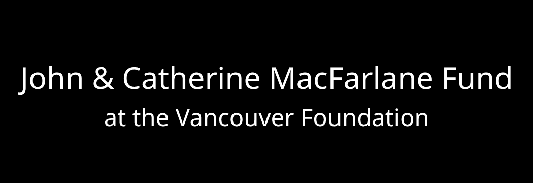 The John & Catherine MacFarlane Fund at the Vancouver Foundation